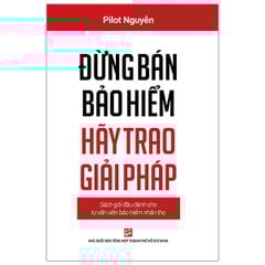 Đừng Bán Bảo Hiểm Hãy Trao Giải Pháp - Sách Gối Đầu Dành Cho Tư Vấn Bảo Hiểm Nhân Thọ (Tái Bản 2020)