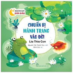 Rèn Phẩm Chất Dẫn Đầu. Chuẩn bị hành trang vào đời - Lia thia con