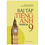 Bài Tập Tiếng Anh Lớp 9 (Có Đáp Án) (Tái Bản 2021)