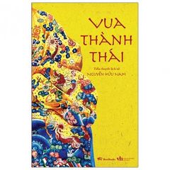 Truyện Vua Thành Thái (Tiểu Thuyết Lịch Sử)