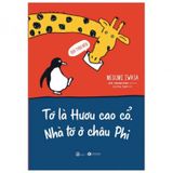 Sách Tớ Là Hươu Cao Cổ - Nhà Tớ Ở Châu Phi