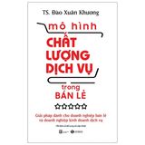 Mô Hình Chất Lượng Dịch Vụ Trong Bán Lẻ: Giải Pháp Dành Cho Doanh Nghiệp Bán Lẻ Và Doanh Nghiệp Kinh Doanh Dịch Vụ