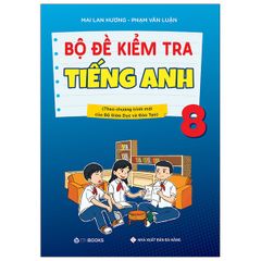 Bộ Đề Kiểm Tra Tiếng Anh 8 (Chương Trình Thí Điểm)