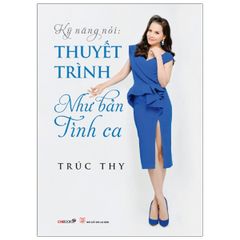 Kỹ Năng Nói: Thuyết Trình Như Bản Tình Ca