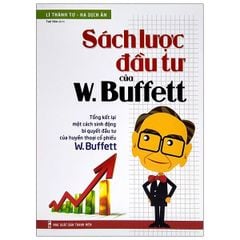 Sách Lược Đầu Tư Của W Buffett - Tổng Kết Lại Một Cách Sinh Động Bí Quyết Đầu Tư Của Huyền Thoại Cổ Phiếu W Buffett ( Tái Bản 2021)