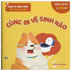 Ehon Kỹ Năng Sống - Để Con Yêu Tự Lập - Cùng Đi Vệ Sinh Nào (Từ 1.5 Tuổi)