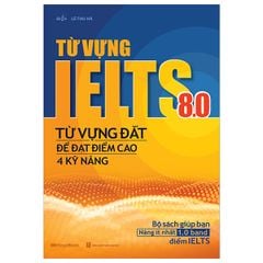 Từ Vựng Lelts 8.0 - Từ Vựng Đắt Để Đạt Điểm Cao 4 Kỹ Năng