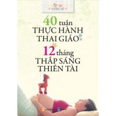 Sách 40 Tuần Thực Hành Thai Giáo - 12 Tháng Thắp Sáng Thiên Tài