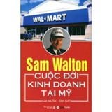 Sách Sam Walton - Cuộc Đời Kinh Doanh Tại Mỹ