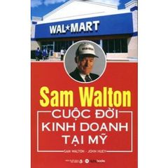 Sách Sam Walton - Cuộc Đời Kinh Doanh Tại Mỹ