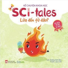 Kể Chuyện Khoa Học - Sci-Tales - Lửa Đến Từ Đâu?