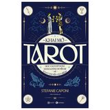 Khai mở Tarot - Học cách sử dụng năng lượng huyền bí để xoay chuyển vận mệnh