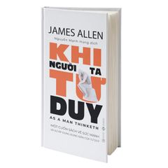 Khi Người Ta Tư Duy - As A Man Thinketh - Bìa Cứng