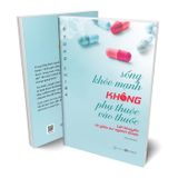 Sống khoẻ mạnh không phụ thuộc vào thuốc - Lời khuyên từ giáo sư ngành Dược