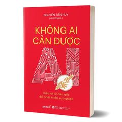 Không Ai Cản Được AI - Hiểu AI Từ Căn Gốc Để Phát Triển Sự Nghiệp