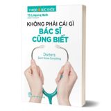 Y Học Và Sức Khỏe - Không Phải Cái Gì Bác Sĩ Cũng Biết