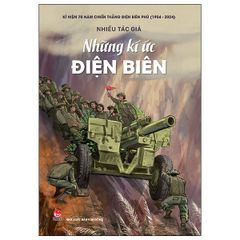 Kỉ Niệm 70 Năm Chiến Thắng Điện Biên Phủ - Những Kí Ức Điện Biên