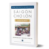 Kiến trúc đô thị và cảnh quan Sài Gòn Chợ lớn xưa và nay