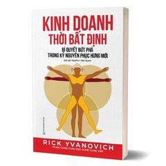 Kinh doanh thời bất định - Bí quyết bứt phá trong kỷ nguyên phục hưng mới