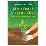 Kinh Doanh Vì Cộng Đồng - Chìa Khoá Cho Xã Hội Mới