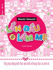 Lần Đầu Làm Mẹ - Tổng Hợp Những Kiến Thức Mới Nhất Về Mang Thai Và Sinh Nở (Tái bản 2025)