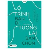 Lộ Trình Bạn Đi Tương Lai Bạn Chọn