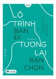 Lộ Trình Bạn Đi Tương Lai Bạn Chọn