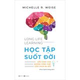 Life Long Learning - Học Tập Suốt Đời - Sẵn Sàng Cho Những Công Việc Còn Chưa Ra Đời