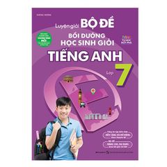 Luyện Giải Bộ Đề Bồi Dưỡng Học Sinh Giỏi Tiếng Anh Lớp 7