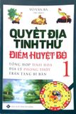 Quyết Địa Tinh Thư Điểm Huyệt Bộ - Tổng Hợp Tinh Hoa Địa Lý Phong Thủy Trân Tàng Bí Ẩn (Tập 1)