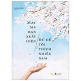 May Mà Bạn Xuất Hiện, Đủ Để Tôi Thích Nhiều Năm