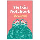 Mẹ Bầu Notebook - Nhật Ký Và Cẩm Nang Cho 9 Tháng Thai Kỳ