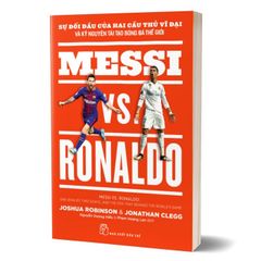 Messi vs. Ronaldo: Sự đối đầu của hai cầu thủ vĩ đại và kỷ nguyên tái tạo bóng đá thế giới