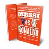 Messi vs. Ronaldo: Sự đối đầu của hai cầu thủ vĩ đại và kỷ nguyên tái tạo bóng đá thế giới