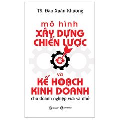 Mô Hình Xây Dựng Chiến Lược Và Kế Hoạch Kinh Doanh Dành Cho Doanh Nghiệp Vừa Và Nhỏ