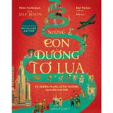 The Silk Roads - Những Con Đường Tơ Lụa Và Những Trang Sử Phi Thường Tạo Nên Thế Giới