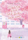 Ngang Qua Thế Giới Của Em (Tái Bản)