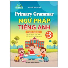 Primary Grammar - Ngữ Pháp Tiếng Anh Theo Chủ Đề Lớp 3 - Tập 1