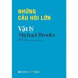 Những Câu Hỏi Lớn Vật Lý (Tái Bản)