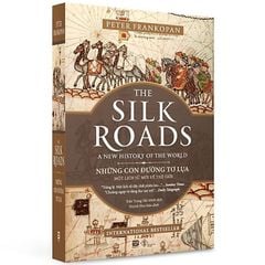Những Con Đường Tơ Lụa - The Silk Roads: A New History Of The World