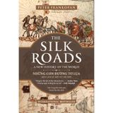Những Con Đường Tơ Lụa - The Silk Roads: A New History Of The World