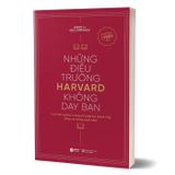 Những Điều Trường Harvard Không Dạy Bạn (Tái Bản 2024)