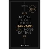 Những Điều Trường Harvard Vẫn Không Dạy Bạn (Tái Bản 2024)
