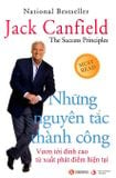 Những Nguyên Tắc Thành Công - Vươn Tới Đỉnh Cao Từ Xuất Phát Điểm Hiện Tại (Tái Bản)