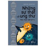 Những Sự Thật Về Ung Thư - Hiểu Thêm Để Bớt Lo