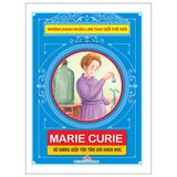 Những Danh Nhân Làm Thay Đổi Thế Giới - Marie Curie: Nữ Giảng Viên Tận Tâm Với Khoa Học
