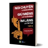 Nói Chuyện Là Bản Năng, Giữ Miệng Là Tu Dưỡng, Im Lặng Là Trí Tuệ Tập 2