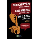 Nói Chuyện Là Bản Năng, Giữ Miệng Là Tu Dưỡng, Im Lặng Là Trí Tuệ Tập 2
