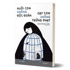 Nuôi Con Không Độc Đoán - Dạy Con Không Trừng Phạt