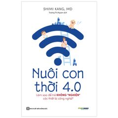 Nuôi Con 4.0 - Làm Thế Nào Để Trẻ Không Bị Nghiện Thiết Bị Công Nghệ?